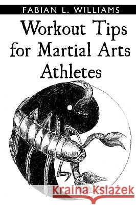 Workout Tips for Martial Arts Athletes Fabian L. Williams 9781438913568 Authorhouse