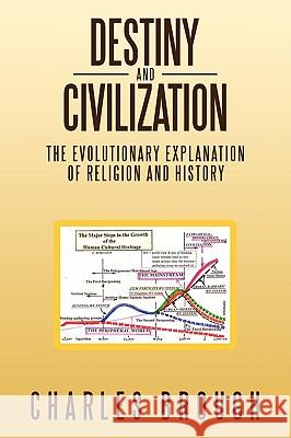 Destiny and Civilization: The Evolutionary Explanation of Religion and History Brough, Charles 9781438913605