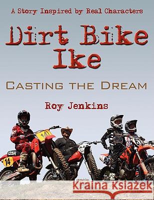 Dirt Bike Ike: Casting the Dream Jenkins, Roy 9781438914855 Authorhouse