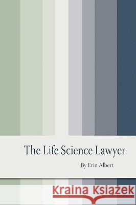 The Life Science Lawyer Erin Albert 9781438915029 Authorhouse