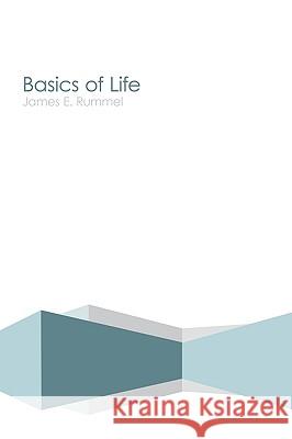 Basics of Life James E. Rummel 9781438915043 Authorhouse