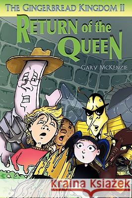 The Gingerbread Kingdom II: Return of the Queen McKenzie, Gary 9781438915371 Authorhouse