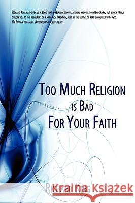 Too Much Religion Is Bad for Your Faith King, Richard 9781438916286
