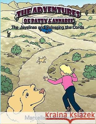 The Adventures of Patty & Annabel: The Javelinas and Releasing the Cords Lansdowne, Marcella 9781438916453