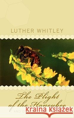 The Plight of the Honeybee and Other Poems Luther Whitley 9781438916491 Authorhouse