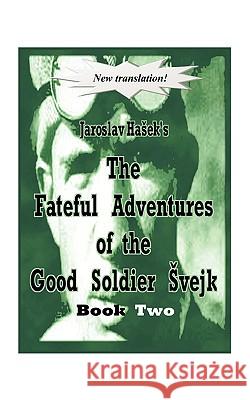 The Fateful Adventures of the Good Soldier Vejk During the World War, Book Two Haek, Jaroslav 9781438916705