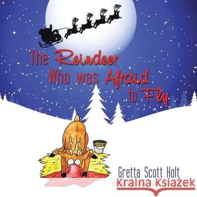 The Reindeer Who Was Afraid to Fly Gretta Scott Holt 9781438917092 AuthorHouse