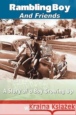 Rambling Boy and Friends: A Story of a Boy Growing Up Davis, William 9781438917375 Authorhouse