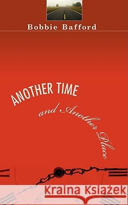 Another Time and Another Place Bobbie Bafford 9781438917894 Authorhouse
