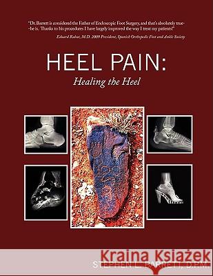 Heel Pain: Healing the Heel Barrett, D. P. M. Stephen L. 9781438918013 Authorhouse