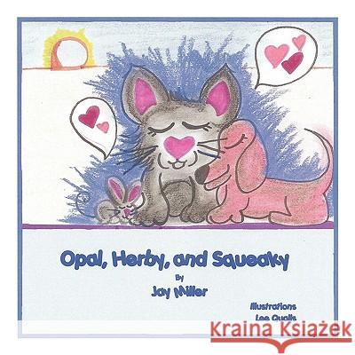 Opal, Herby, and Squeaky Jay Miller 9781438918082 Authorhouse