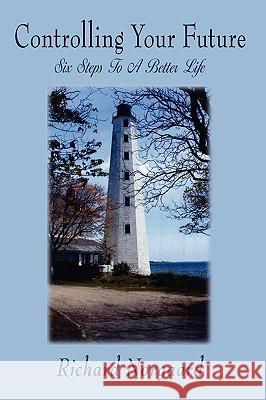 Controlling Your Future: Six Steps To A Better Life Norgaard, Richard 9781438918181 Authorhouse