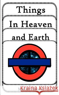 Things in Heaven and Earth Merritt Abrash 9781438918228 Authorhouse