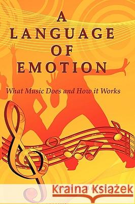 A Language of Emotion: What Music Does and How it Works Bradley, Arthur 9781438918846