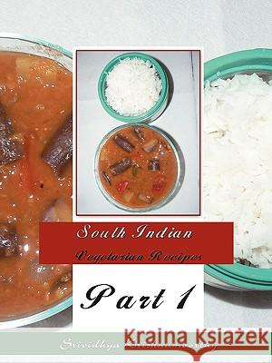 South Indian Vegetarian Recipes: Part 1 Krishnamoorthy, Srividhya 9781438919461 AUTHORHOUSE