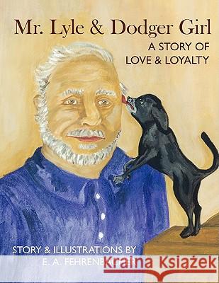 Mr. Lyle and Dodger Girl: A story of love and loyalty Fehrenbacher, E. A. 9781438919539