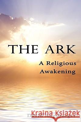 The Ark: A Religious Awakening Augsburger, David 9781438919867 Authorhouse