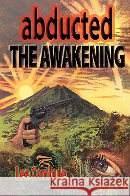 Abducted: The Awakening Cambule, Lee 9781438919874 Authorhouse