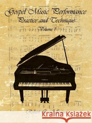 Gospel Music Performance Practice and Technique Volume 1 Robert L. Jefferson 9781438919959 AuthorHouse