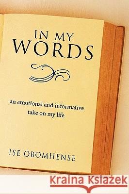 In My Words: An Emotional and Informative Take on My Life Obomhense, Ise 9781438920672 Authorhouse