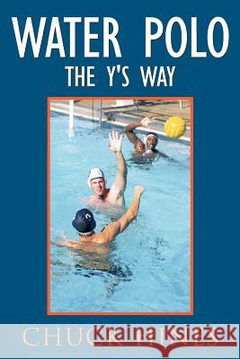Water Polo the Y's Way Chuck Hines 9781438920894 Authorhouse