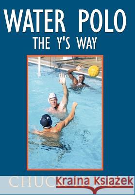 Water Polo the Y's Way Chuck Hines 9781438920900 Authorhouse