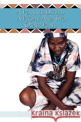 A Planner Defiled a People and Two Other Plays Munachim, Samuel 9781438921112 AUTHORHOUSE