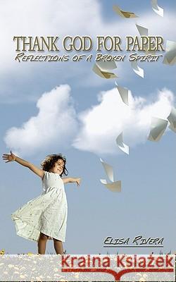 Thank God for Paper: Reflections of a Broken Spirit Rivera, Elisa 9781438921266