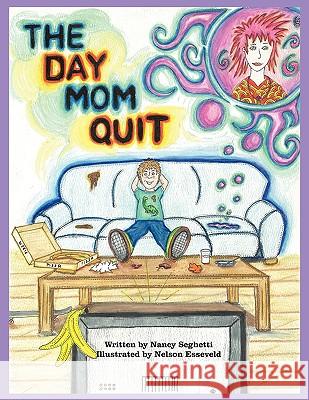 The Day Mom Quit Nancy Seghetti Nelson Esseveld 9781438921686