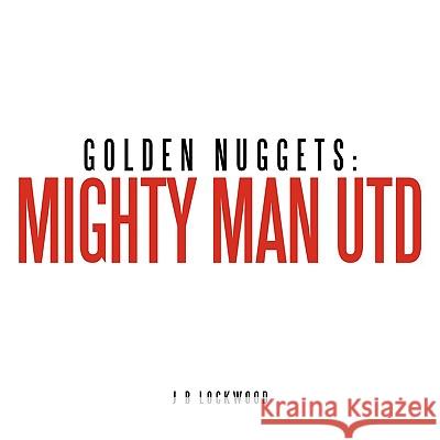 Golden Nuggets: Mighty Man Utd Lockwood, J. B. 9781438922096 Authorhouse