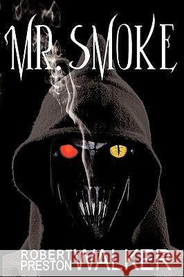 Mr. Smoke Robert Preston Walker 9781438922485 Authorhouse