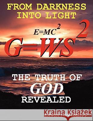 From Darkness into Light: The Truth of God Revealed Von Greiff, Erwin 9781438922942