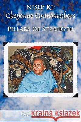 Nish' KI: Cheyenne Grandmothers: Pillars of Strength Schweinfurth, Kay 9781438922973