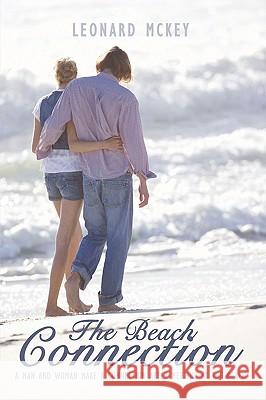 The Beach Connection: A Man and Woman make a connection after meeting at the beach McKey, Leonard 9781438923093 Authorhouse