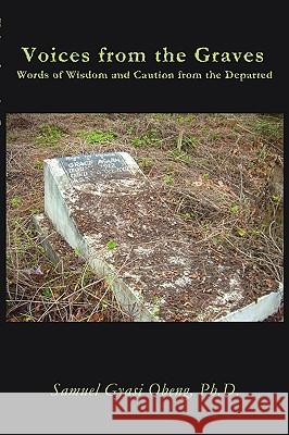Voices from the Graves: Words of Wisdom and Caution from the Departed Obeng, Samuel Gyasi 9781438923215