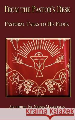 From the Pastor's Desk: Pastoral Talks to His Flock Manoogian, Archpriest Nerses 9781438923413
