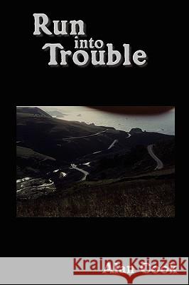 Run into Trouble Alan Cook 9781438923505 Authorhouse