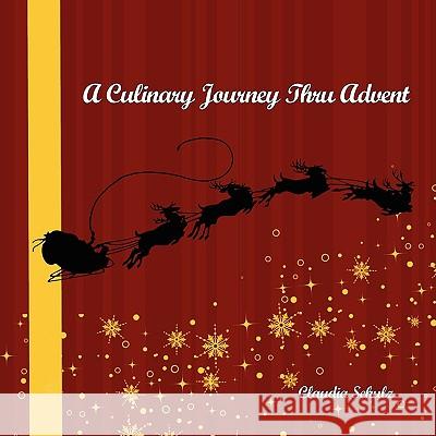 A Culinary Journey Thru Advent Claudia Schulz 9781438923802