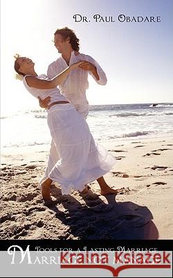 Marriage Not Manage: Tools for a Lasting Marriage Obadare, Paul 9781438923826 AUTHORHOUSE