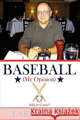 Baseball (My Opinion) Larry Rahn 9781438923901