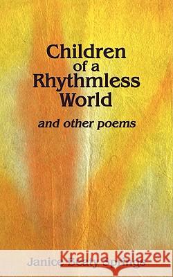 Children of a Rhythmless World: and other poems Springs, Janice Beaty 9781438924199