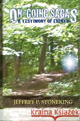 On-Going Sagas: A Testimony of Events Stoneking, Jeffrey P. 9781438924830 Authorhouse