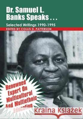 Dr. Samuel Banks Speaks: Selected Writings: 1990-1995 Patterson, Collis D. 9781438924885 Authorhouse