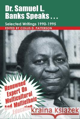 Dr. Samuel Banks Speaks: Selected Writings: 1990-1995 Patterson, Collis D. 9781438924892 Authorhouse