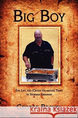 Big Boy: The Life and (Often Hilarious) Times of Norman Swanner Becnel, George 9781438925394