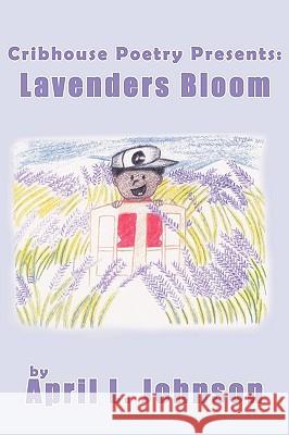 Cribhouse Poetry Presents: Lavenders Bloom Johnson, April L. 9781438925776