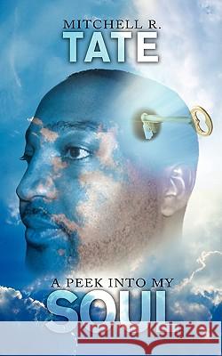 A Peek Into My Soul Mitchell R. Tate 9781438927404 Authorhouse