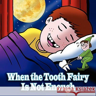 When the Tooth Fairy Is Not Enough D. D. S. M. P. H. Dr Xavier Azar 9781438927480