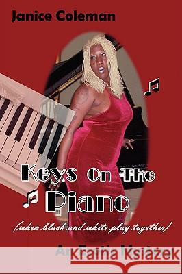 Keys on the Piano (When Black and White Play Together): An Erotic Mystery Coleman, Janice 9781438927596 AUTHORHOUSE