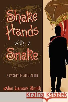 Shake Hands with a Snake: A Mystery of Ledge End Inn Smith, Alan Lamont 9781438928098